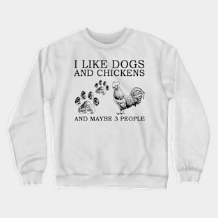 I Like Dogs And Chickens And Maybe 3 People Crewneck Sweatshirt